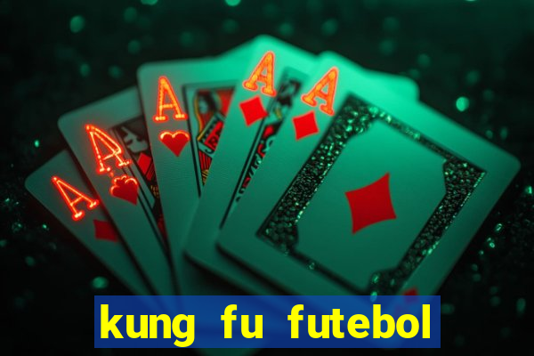 kung fu futebol clube online dublado